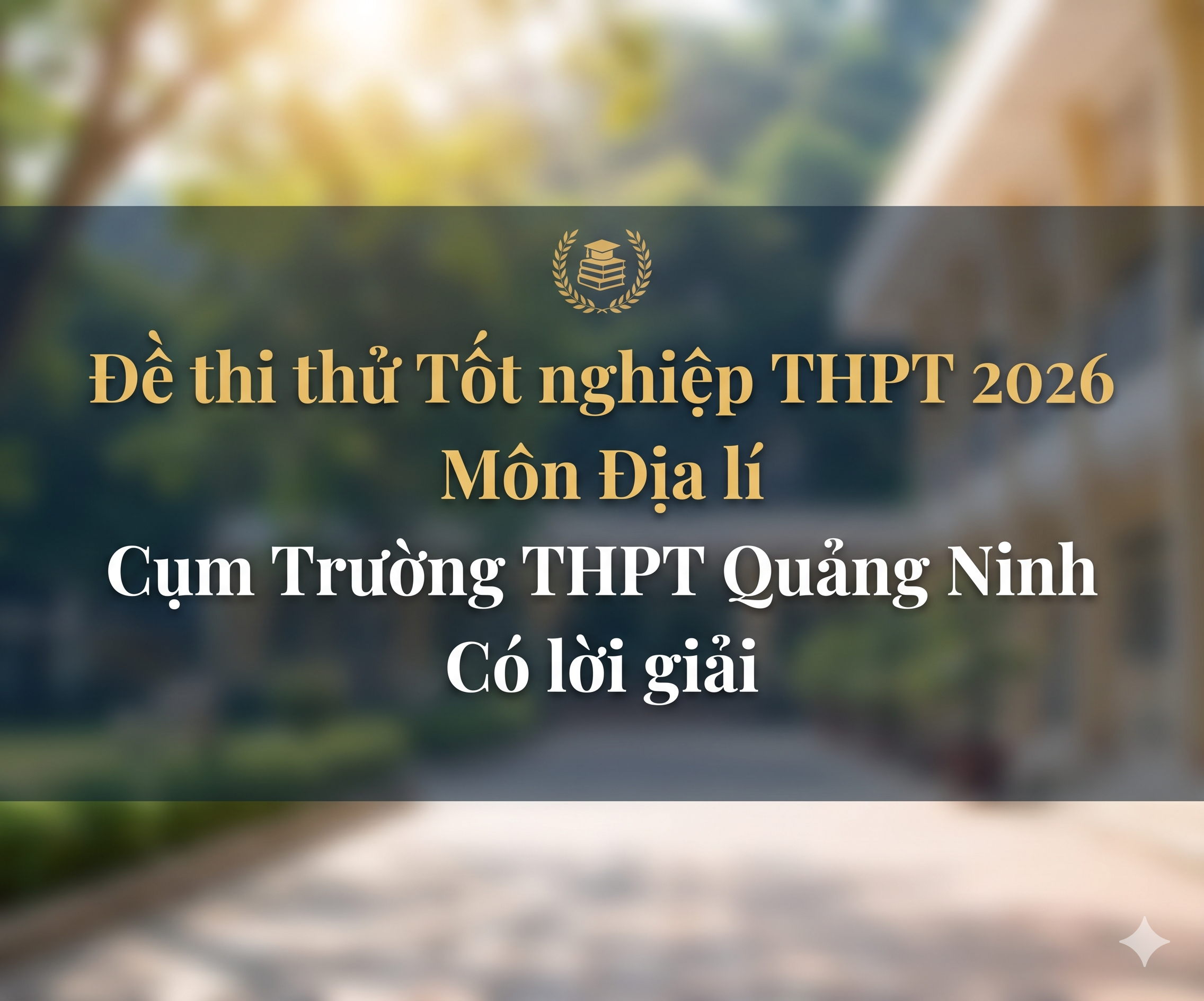38. Đề thi thử Tốt nghiệp THPT 2026 - Môn Địa lí - Cụm Trường THPT Quảng Ninh - có lời giải