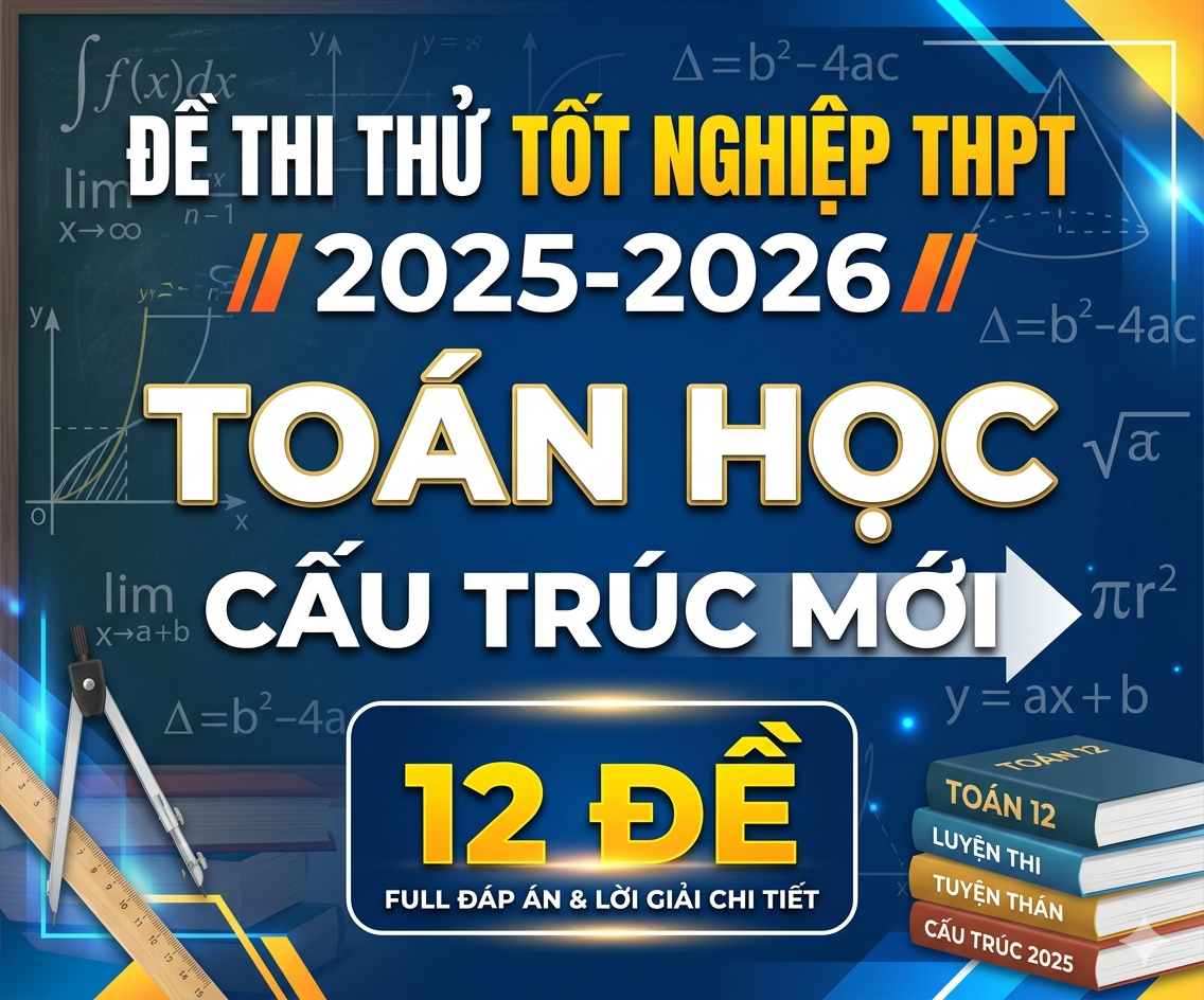 Đề thi thử tốt nghiệp THPT 2025-2026 Toán học - Cấu trúc mới - 12 đề