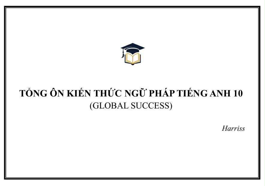 FILE PDF - TỔNG ÔN KIẾN THỨC NGỮ PHÁP TIẾNG ANH 10 - Global success(Hay)