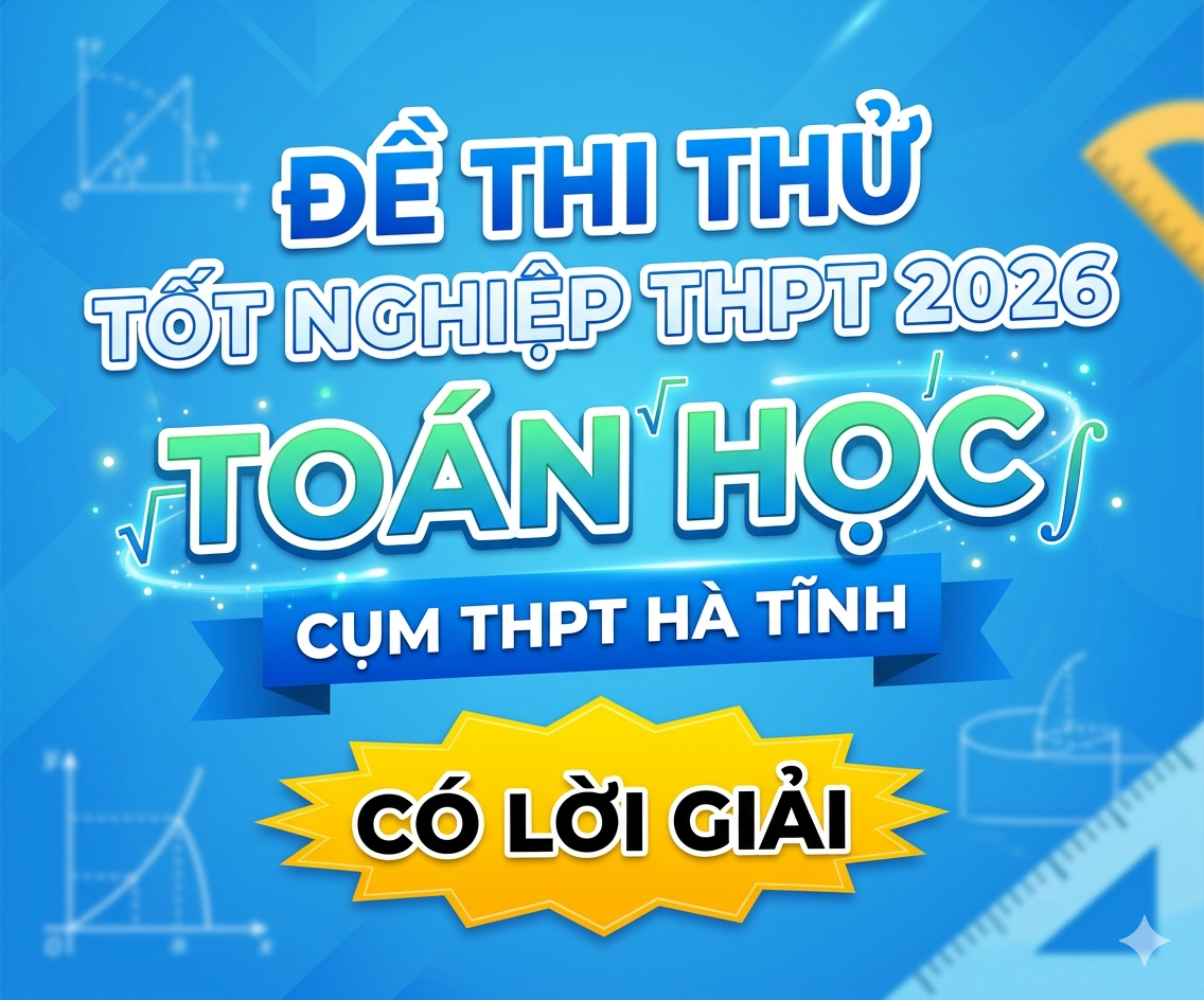 25. Đề thi thử tốt nghiệp THPT 2026 Toán học Cụm THPT Hà Tĩnh - có lời giải