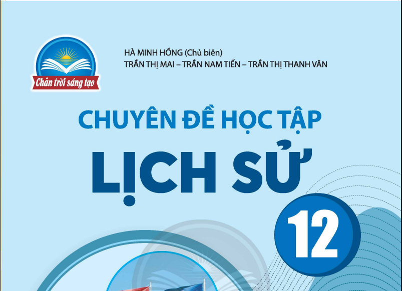 SÁCH GIÁO KHOA LỊCH SỬ 12 CHUYÊN ĐỀ HỌC TẬP CHÂN TRỜI SÁNG TẠO Miễn phí