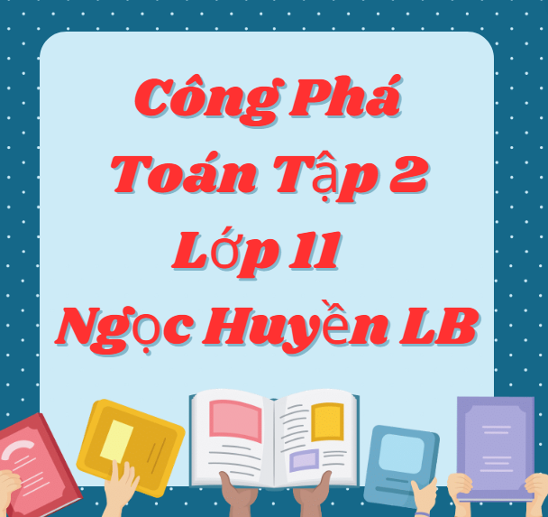 Công Phá Toán Tập 2 (Lớp 11) – Ngọc Huyền LB – File word.doc (511 trang)