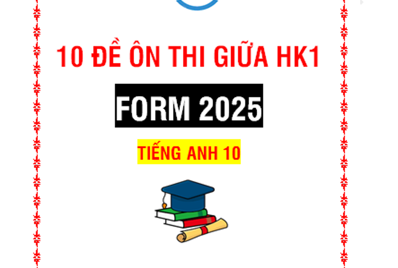 Bộ 10 đề thi giữa học kì 1 Tiếng Anh 10 - FORM 2025 - có key