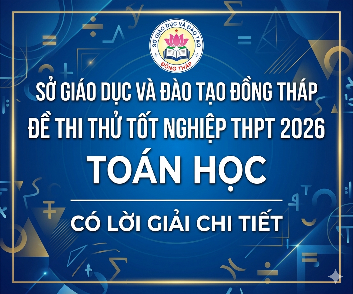 97. Đề thi thử tốt nghiệp THPT 2026 Toán học Sở Đồng Tháp - có lời giải