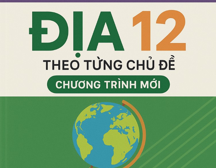 Tài liệu bồi dưỡng học sinh giỏi địa 12 theo từng chủ đề chương trình mới