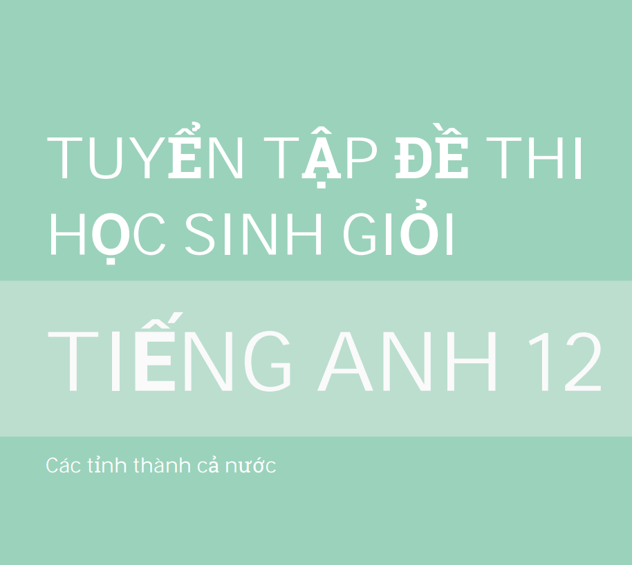 Tuyển tập đề thi học sinh giỏi Tiếng anh 12 tailieugiangday.vn Miễn phí