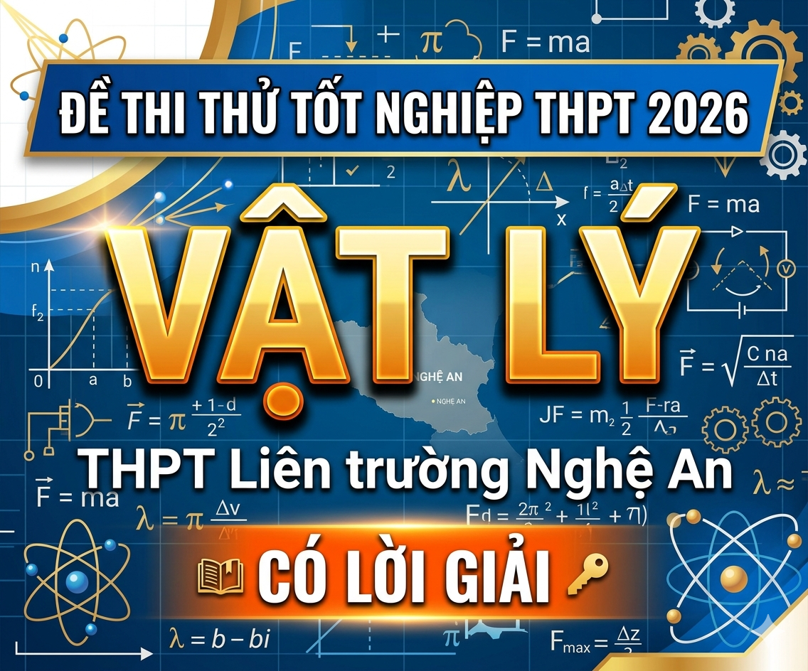 16. Đề thi thử tốt nghiệp THPT 2026 Vật Lý THPT Liên trường Nghệ An - Có lời giải