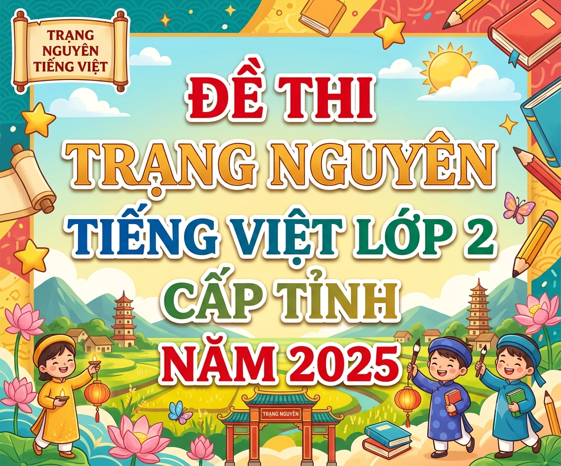 Đề thi trạng nguyên tiếng việt lớp 2 cấp tỉnh NĂM 2025
