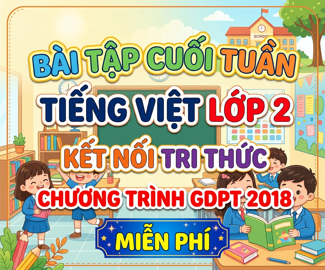Bài tập cuối tuần tiếng việt lớp 2 kết nối tri thức CHƯƠNG TRÌNH GDPT 2018 Miễn phí