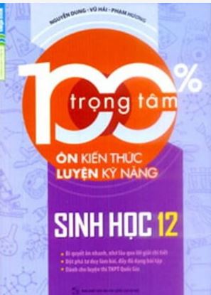 100% Trọng Tâm Ôn Kiến Thức - Luyện Kỹ Năng Sinh Học 12 (253 trang)