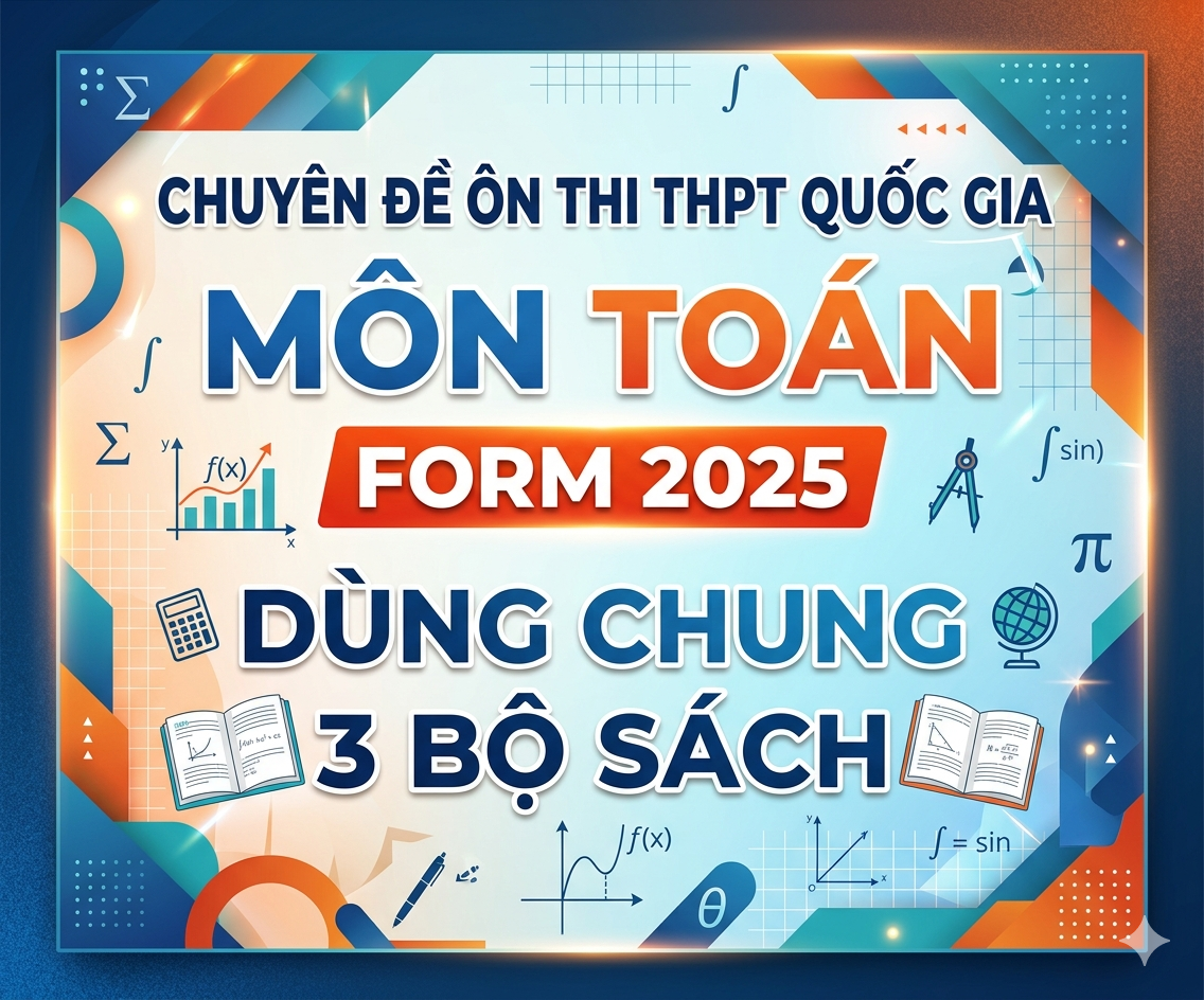 Chuyên đề ôn thi thpt quốc gia môn toán FORM 2025  DÙNG CHUNG 3 BỘ SÁCH