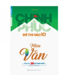 Chinh phục đề thi vào 10 Văn - Nguyễn Thị Thu Hà