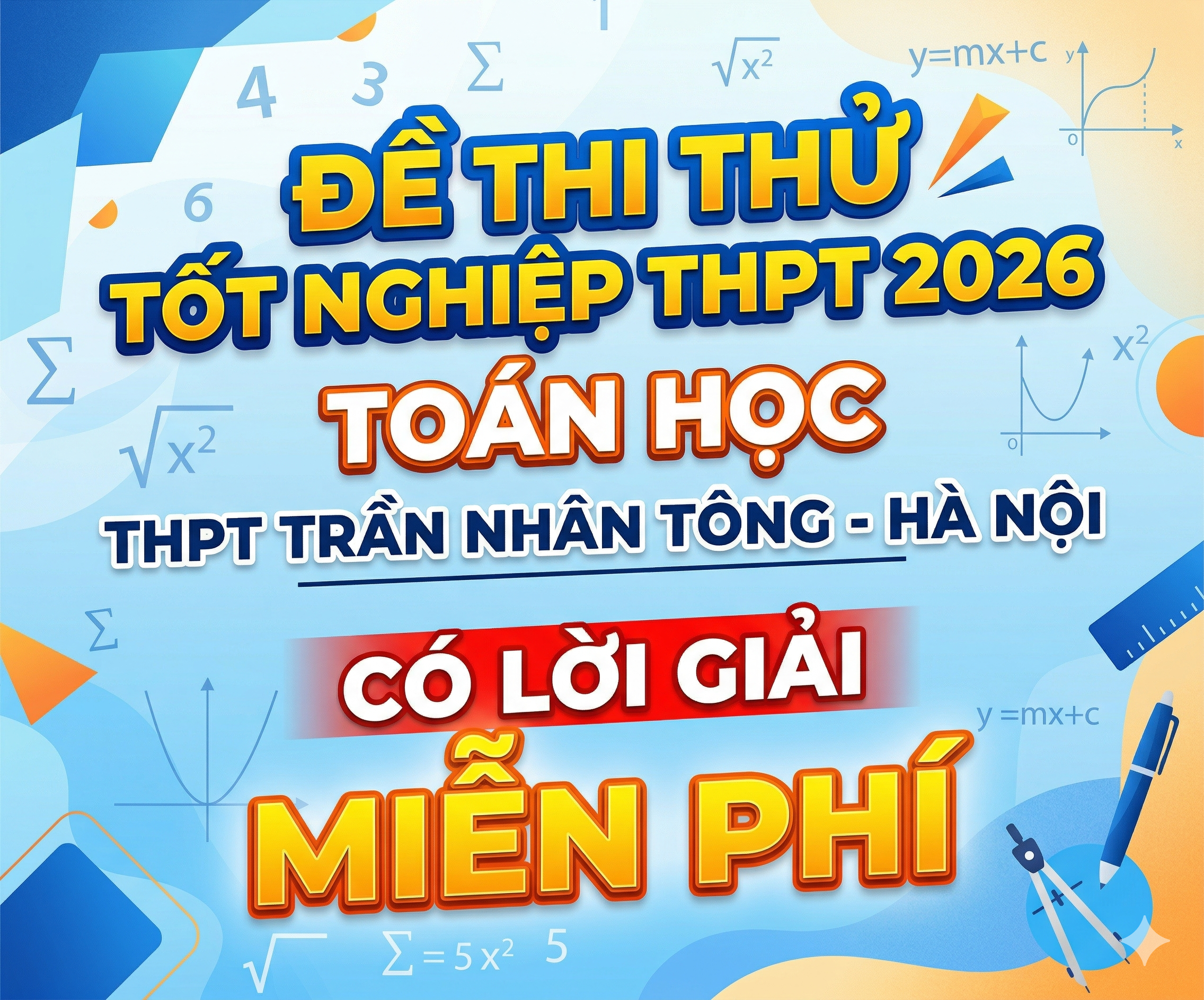 45. Đề thi thử tốt nghiệp THPT 2026 Toán học THPT Trần Nhân Tông - Hà Nội - có lời giải Miễn phí