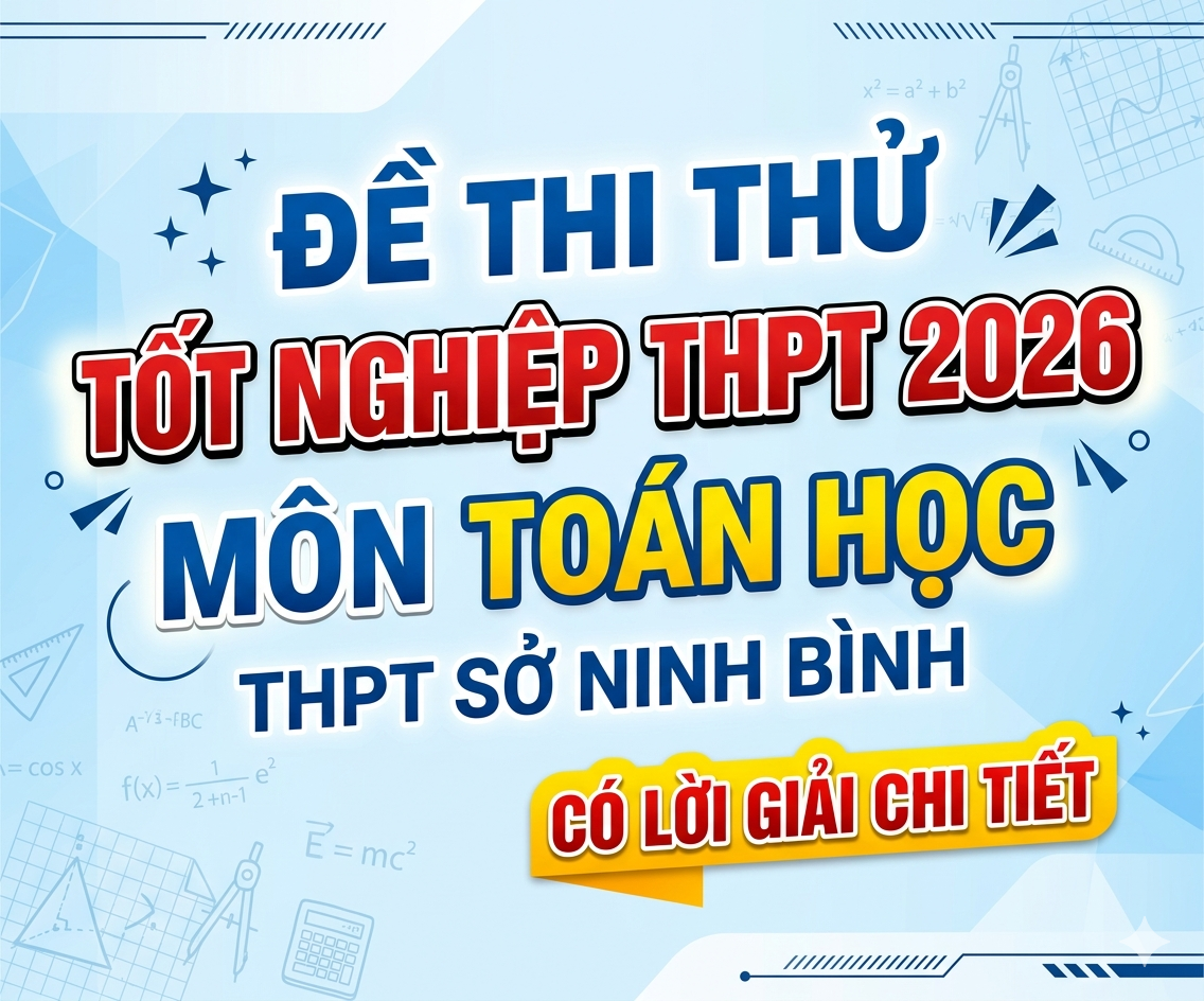 14. Đề thi thử tốt nghiệp THPT 2026 Toán học THPT Sở Ninh Bình - có lời giải Miễn phí