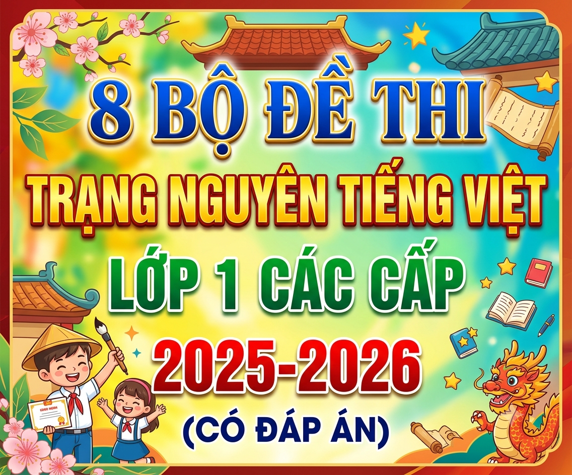 8 Bộ đề thi Trạng Nguyên Tiếng Việt Lớp 1 các cấp 2025-2026 (Có đáp án)