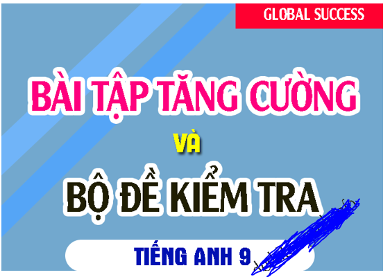 BÀI TẬP TĂNG CƯỜNG-ĐỀ KIỂM TRA TA9 GLOBAL tailieugiangday.vn