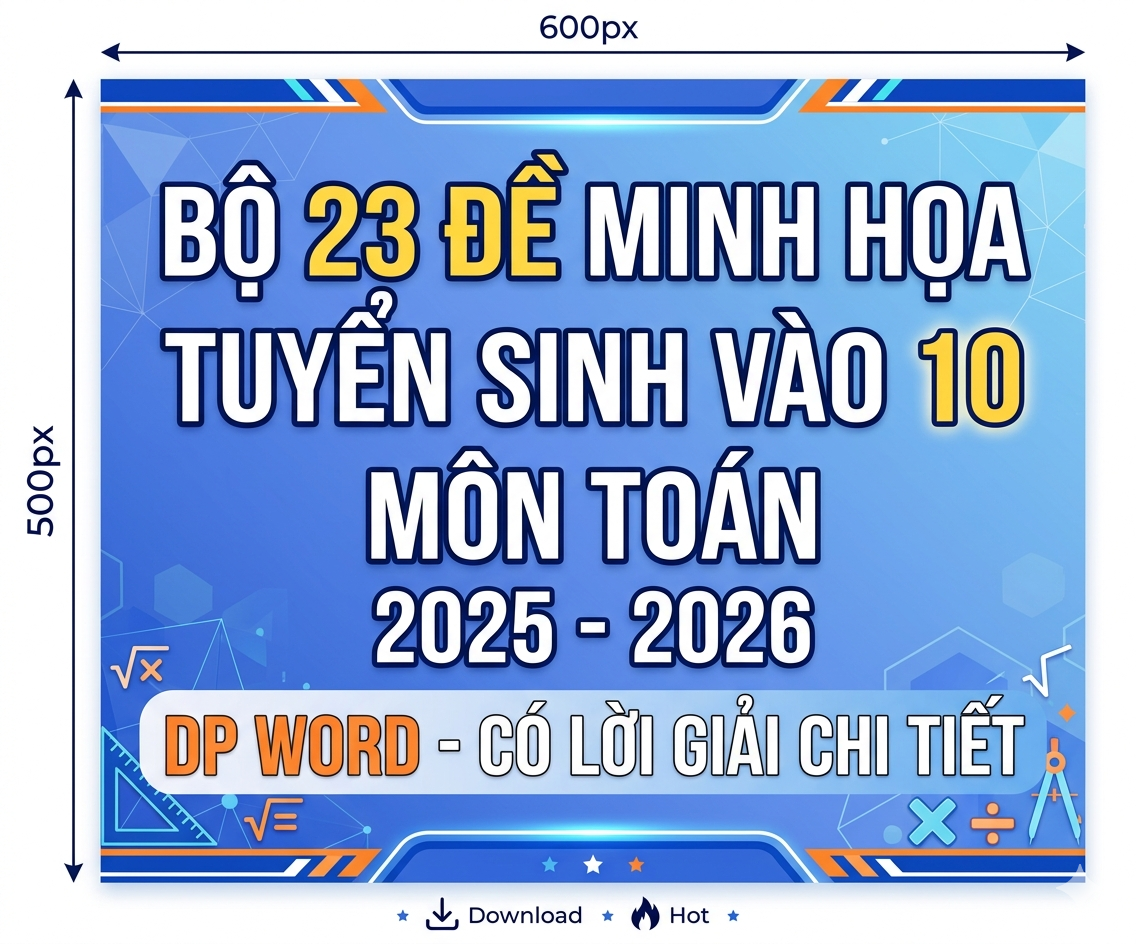 BỘ 23 ĐỀ MINH HỌA TUYỂN SINH VÀO 10 MÔN TOÁN 2025 2026 DP WORD - có lời giải chi tiết
