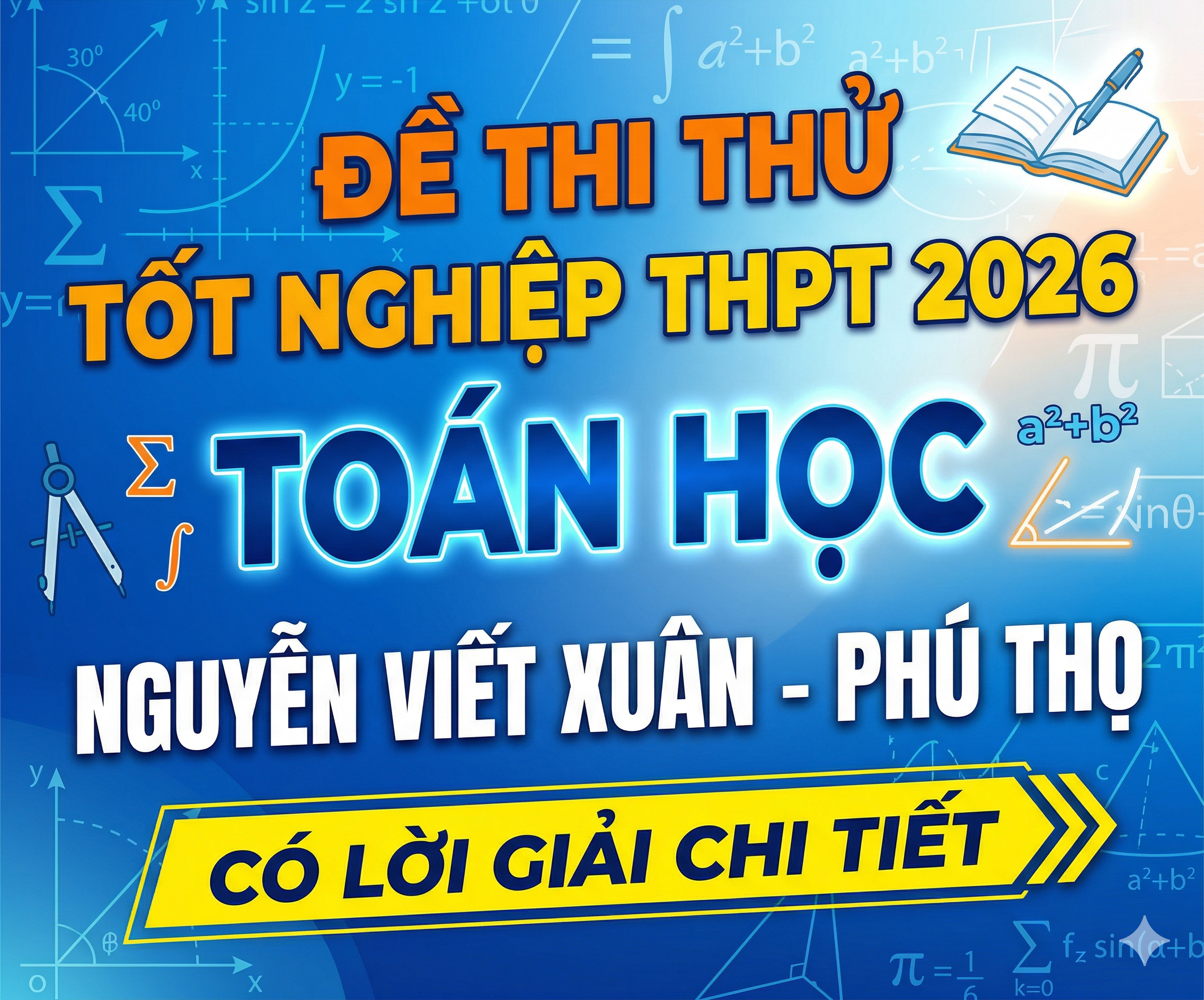 7. Đề thi thử tốt nghiệp THPT 2026 Toán học Nguyễn Viết Xuân - Phú Thọ - có lời giải