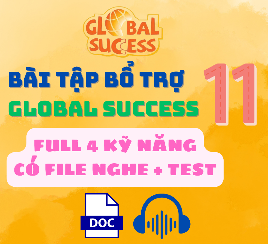 BÀI TẬP BỔ TRỢ TIẾNG ANH GLOBAL LỚP 11 (đủ 4 kỹ năng) - Cả năm