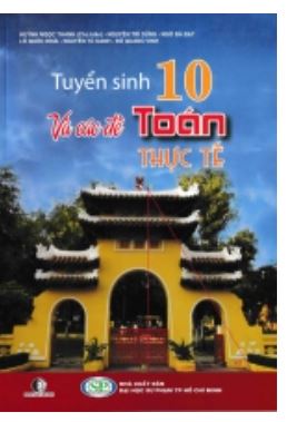 Tuyển sinh lớp 10 với các đề Toán thực tế - Huỳnh Ngọc Thanh