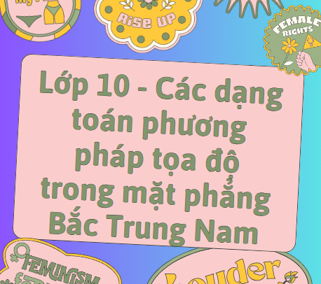 Lớp 10 - Các dạng toán phương pháp tọa độ trong mặt phẳng – Bắc Trung Nam