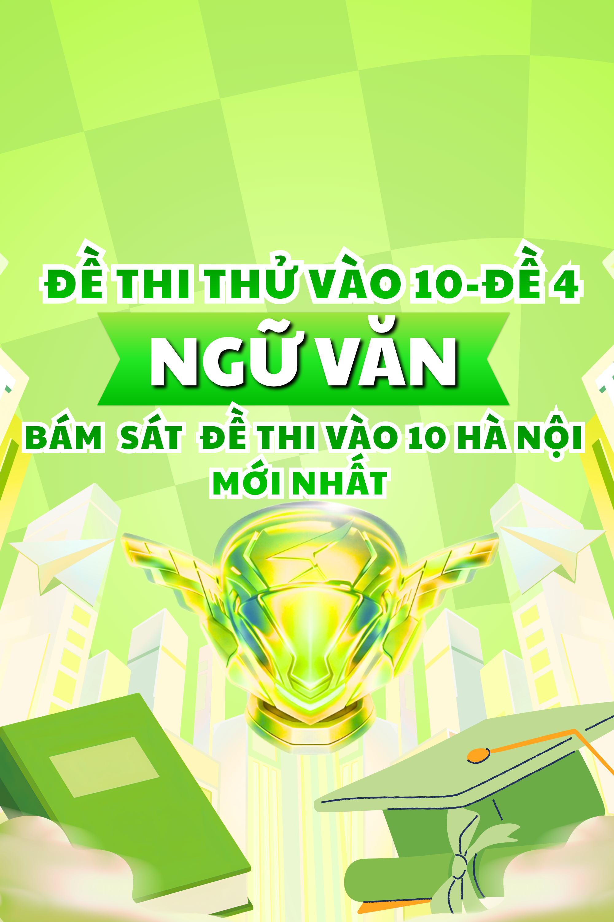 ĐỀ THI THỬ VÀO 10 MÔN NGỮ VĂN-CÓ ĐÁP ÁN-BÁM SÁT FORMAT THI VÀO 10 HÀ NỘI-ĐỀ 4