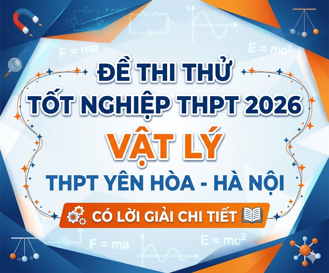 22. Đề thi thử tốt nghiệp THPT 2026 Vật Lý THPT Yên Hòa - Hà Nội - Có lời giải