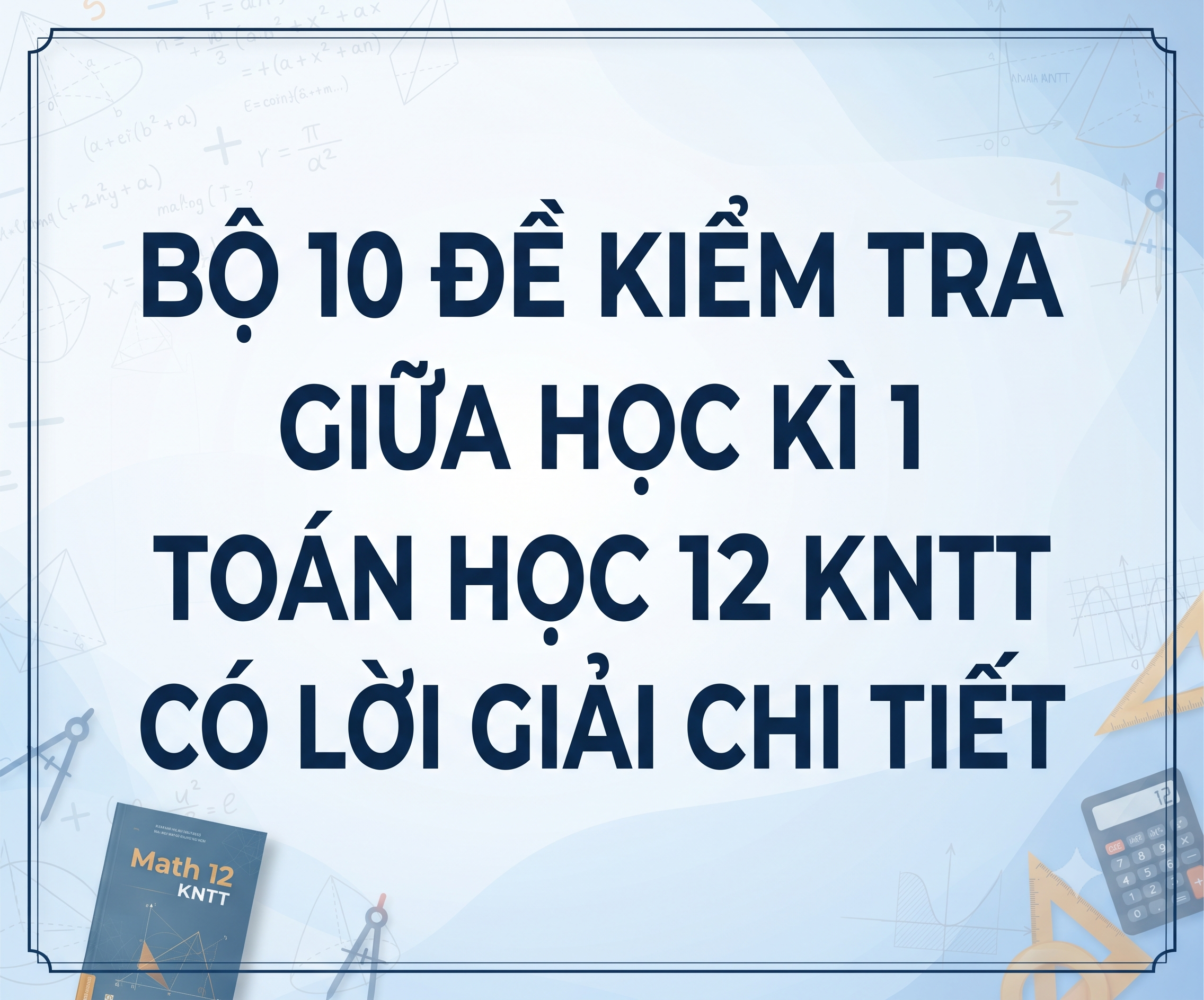 Bộ 10 đề kiểm tra giữa học kì 1 Toán học 12 KNTT - có lời giải
