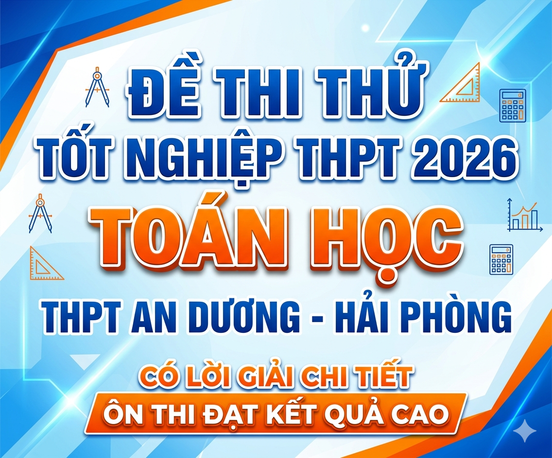 6. Đề thi thử tốt nghiệp THPT 2026 Toán học THPT An Dương - Hải Phòng - có lời giải
