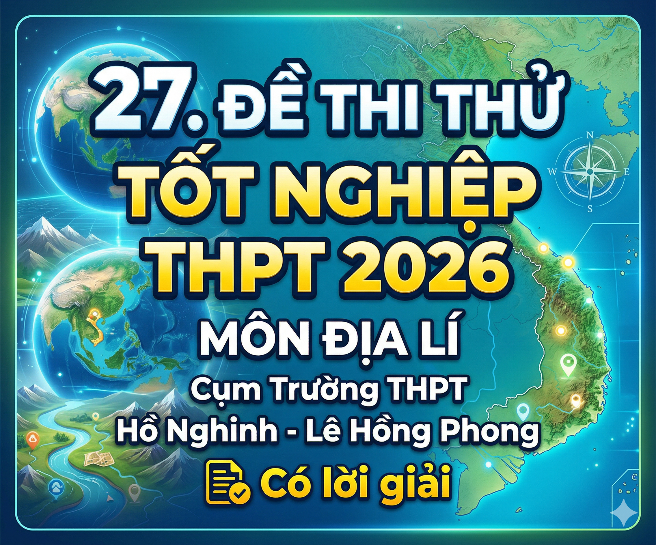 27. Đề thi thử Tốt nghiệp THPT 2026 - Địa lí - Cụm Trường THPT Hồ Nghinh-Lê Hồng Phong-có lời giải