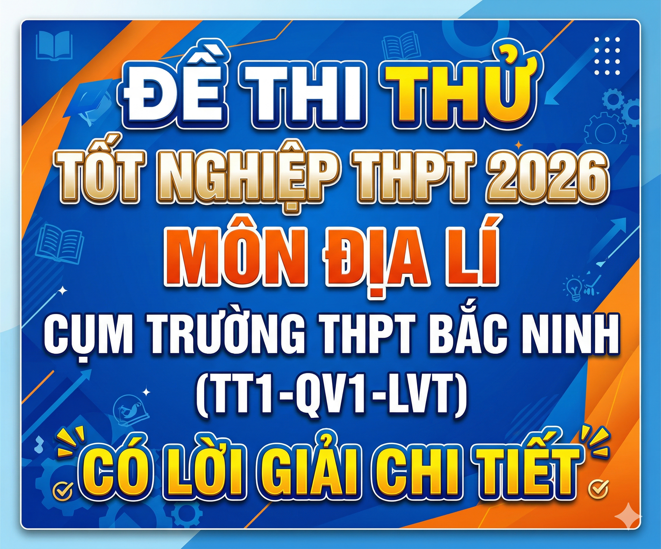 3. Đề thi thử tốt nghiệp THPT 2026 - Địa lí - Cụm THPT Bắc Ninh (TT1-QV1-LVT) - có lời giải