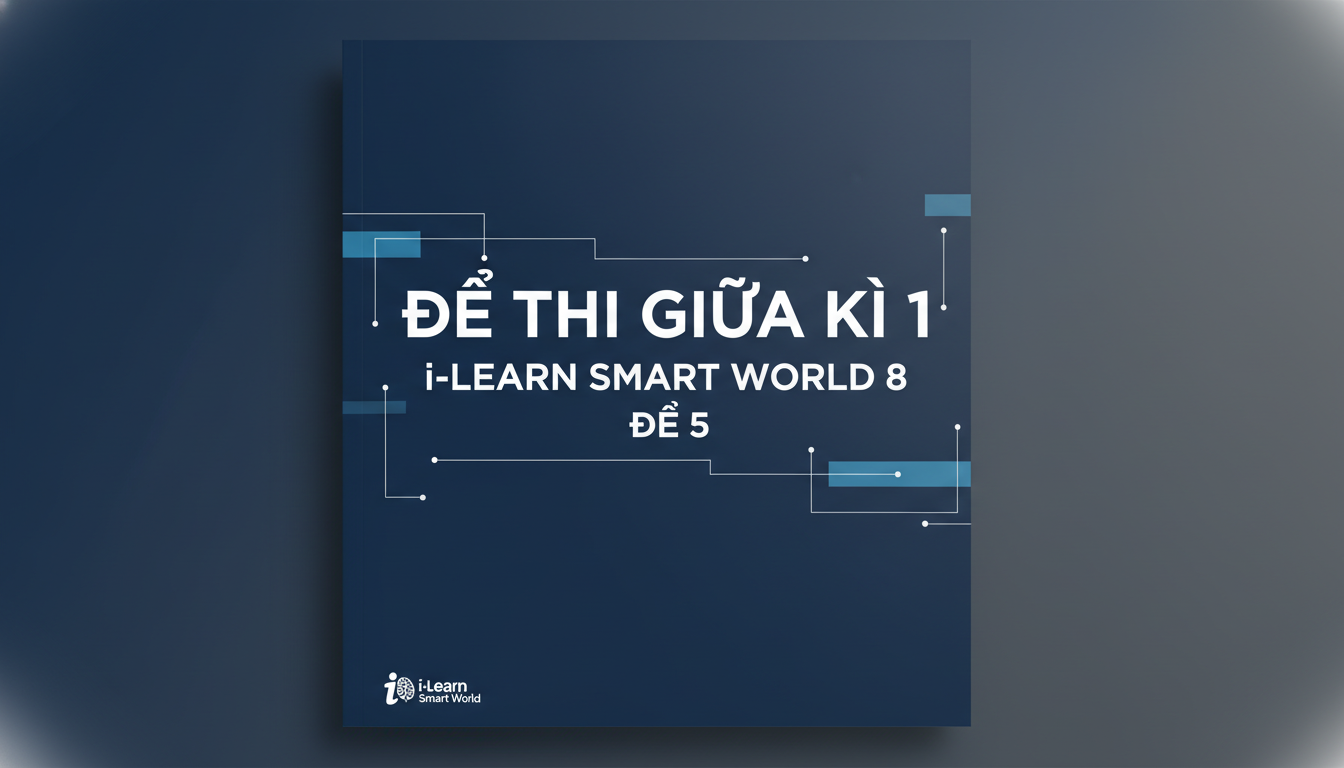 Đề thi giữa kì 1 i-Learn Smart World 8 - Đề 5 Miễn phí
