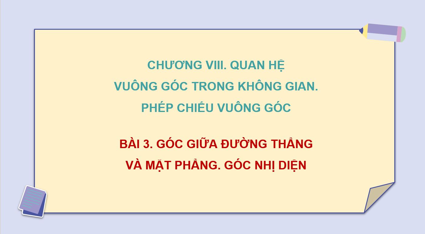 Bài giản PowerPoint Chương 8. Bài 3. Góc giữa đường thẳng và mặt phẳng, góc nhị diện