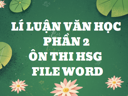 Lí luận văn học - phần 2 - Ôn thi HSG - File word