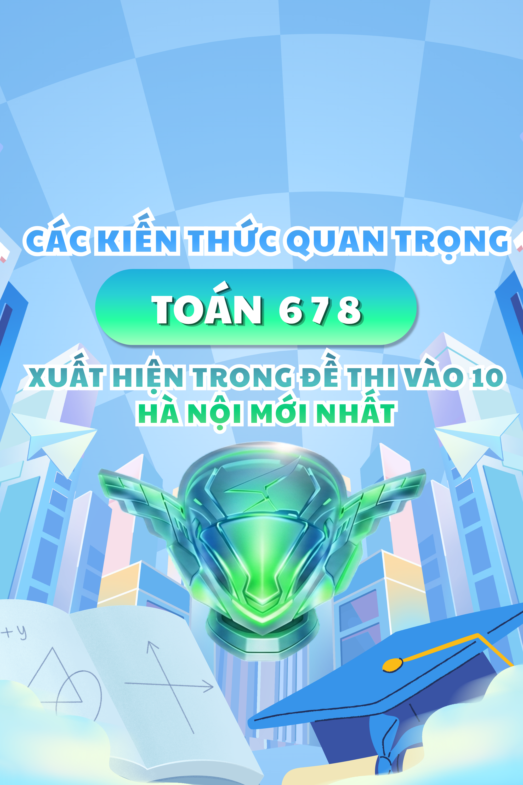CÁC KIẾN THỨC TOÁN LỚP 6, 7, 8 QUAN TRỌNG XUẤT HIỆN TRONG ĐỀ THI VÀO LỚP 10 HÀ NỘI