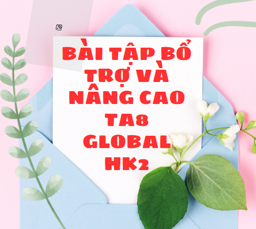 BÀI TẬP BỔ TRỢ VÀ NÂNG CAO TA8 GLOBAL HK2