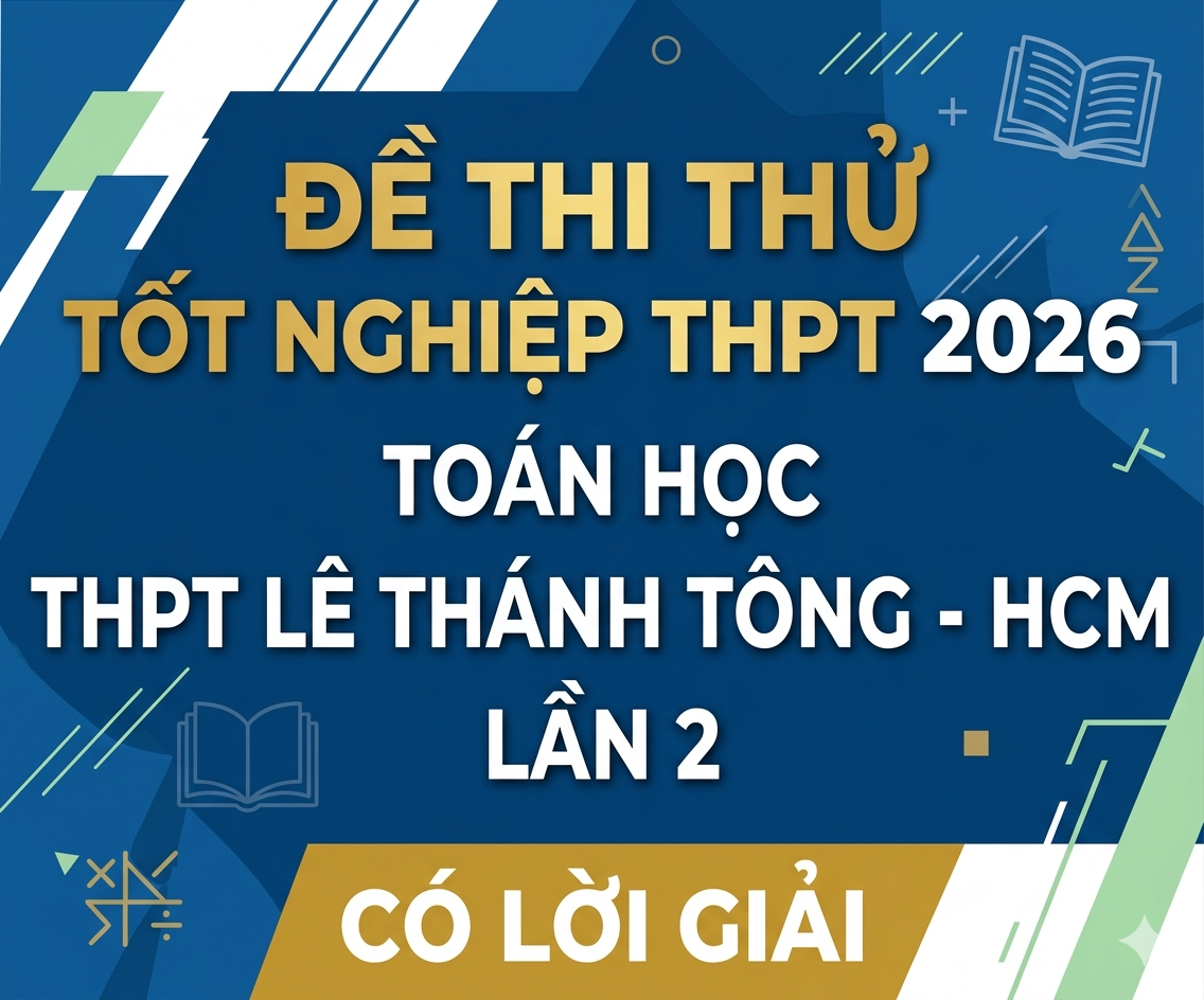 42. Đề thi thử tốt nghiệp THPT 2026 Toán học THPT Lê Thánh Tông - HCM Lần 2 - có lời giải