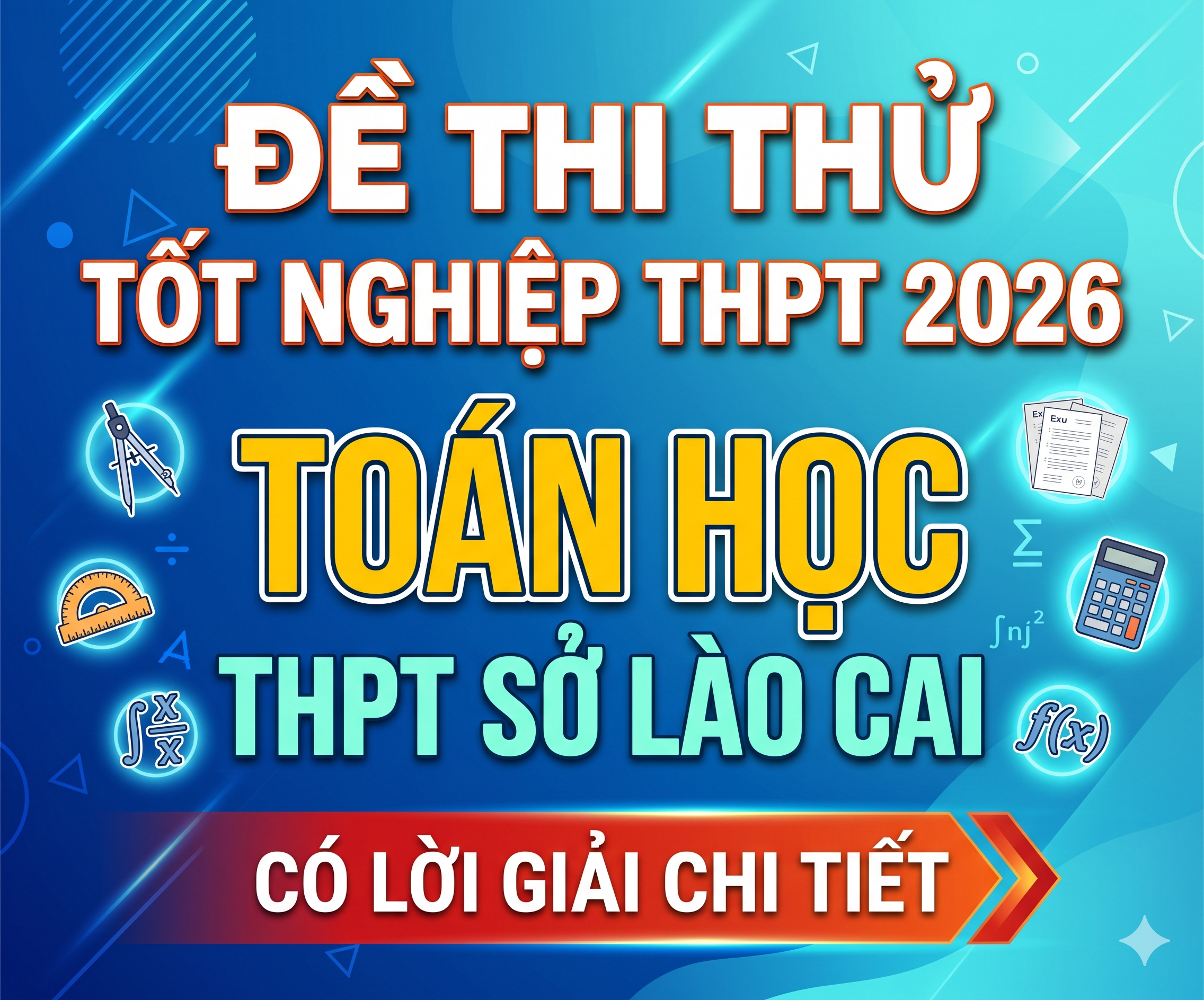 65. Đề thi thử tốt nghiệp THPT 2026 Toán học THPT Sở Lào Cai- có lời giải chi tiết