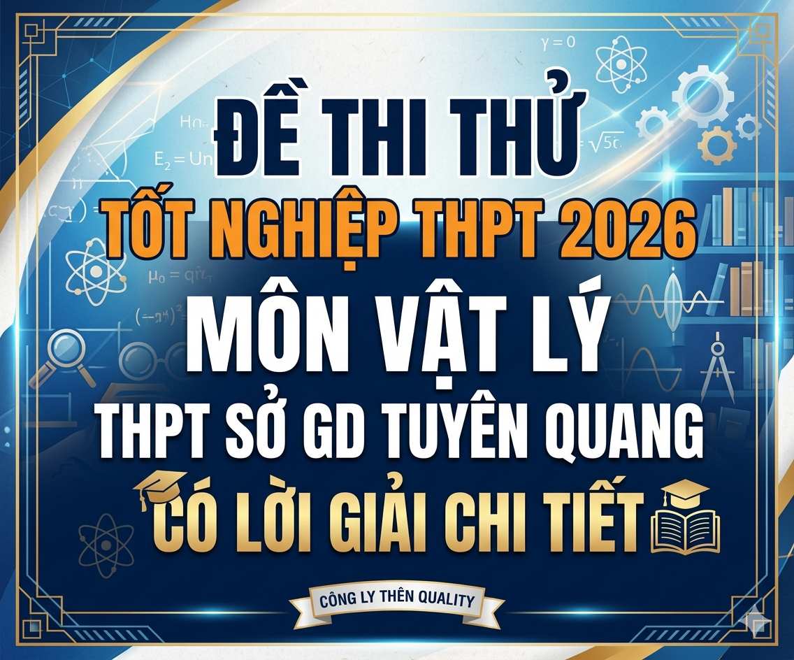 20. Đề thi thử tốt nghiệp THPT 2026 Vật Lý THPT Sở GD Tuyên Quang - Có lời giải