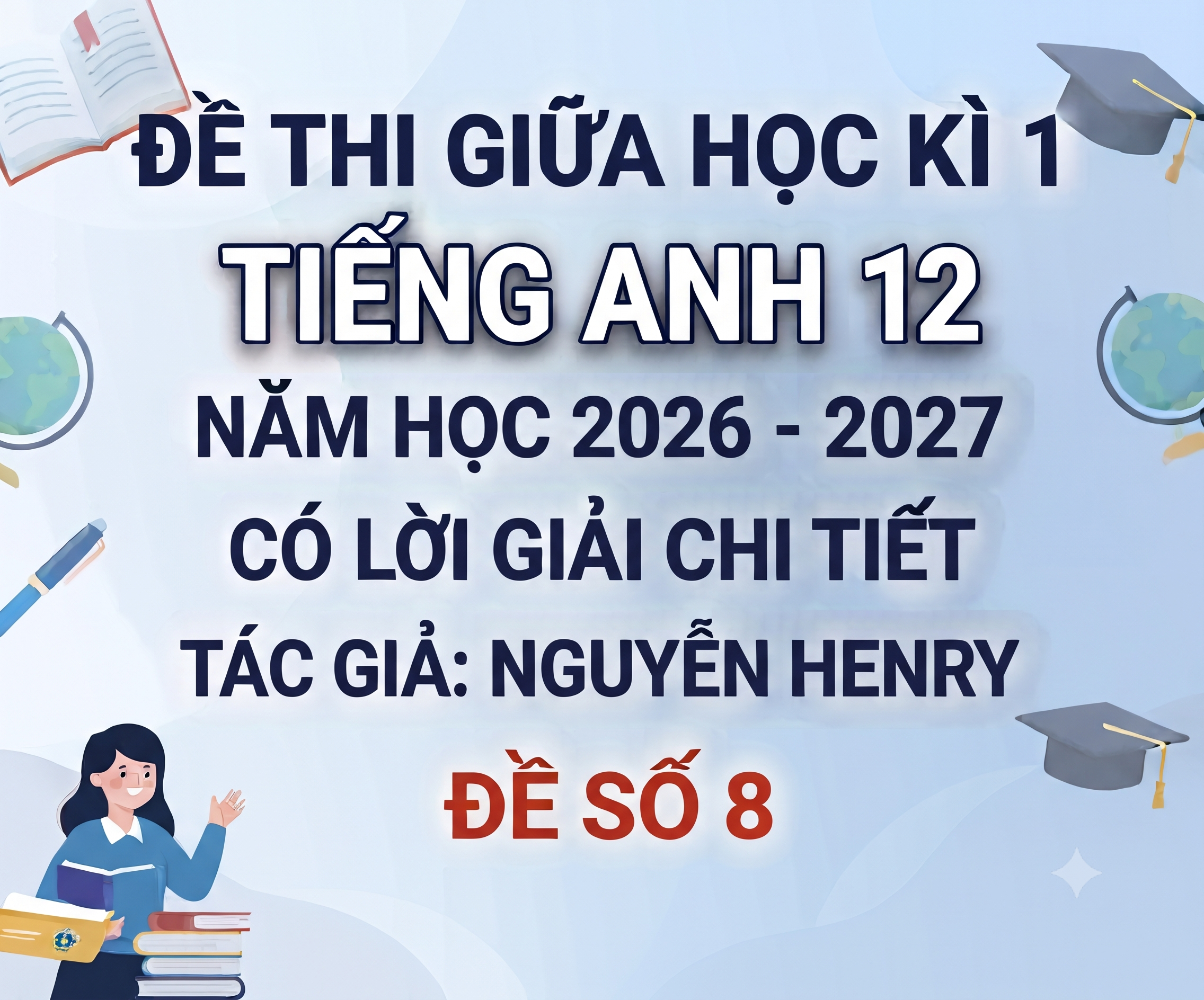 Đề thi giữa học kì 1 Tiếng anh 12 - Năm 2026-2027 - có lời giải - Đề 8