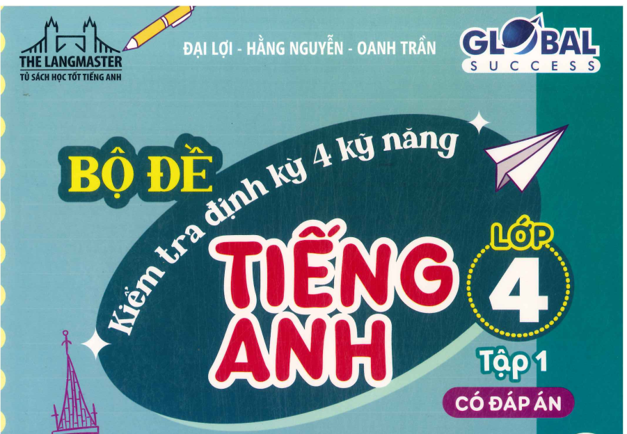 Bộ đề kiểm tra định kỳ 4 kỹ năng Tiếng Anh 4 - Đại lợi hằng nguyễn - có đáp án - Tập 1 Miễn phí