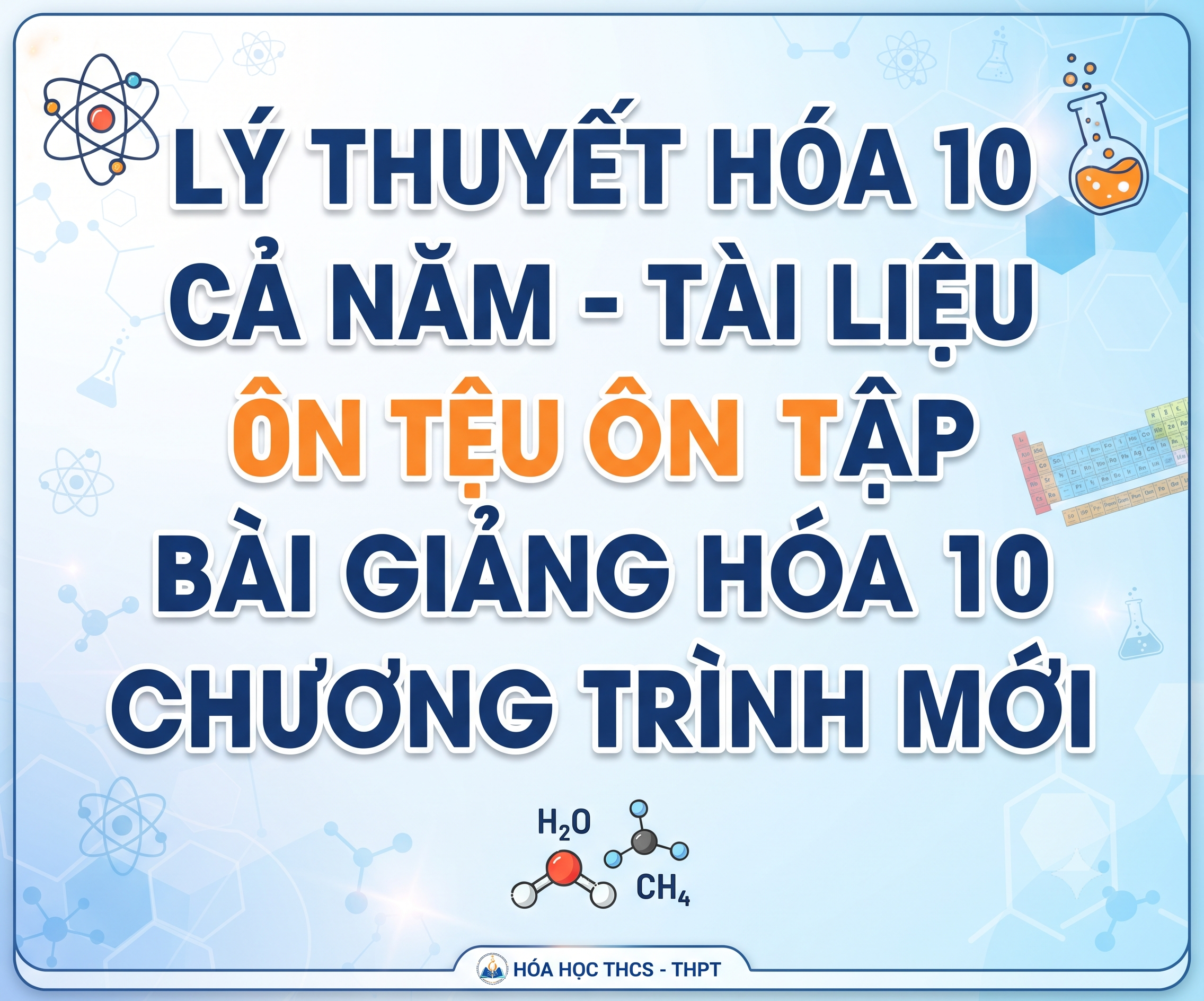 LÝ THUYẾT HÓA 10 CẢ NĂM - TÀI LIỆU ÔN TẬP BÀI GIẢNG HÓA 10 CHƯƠNG TRÌNH MỚI