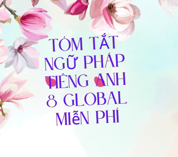 TÓM TẮT NGỮ PHÁP TIÊNG ANH 8 GLOBAL Miễn phí