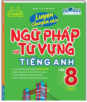 Luyện chuyên sâu Ngữ pháp và từ vựng Tiếng Anh 8 Global Success HK1