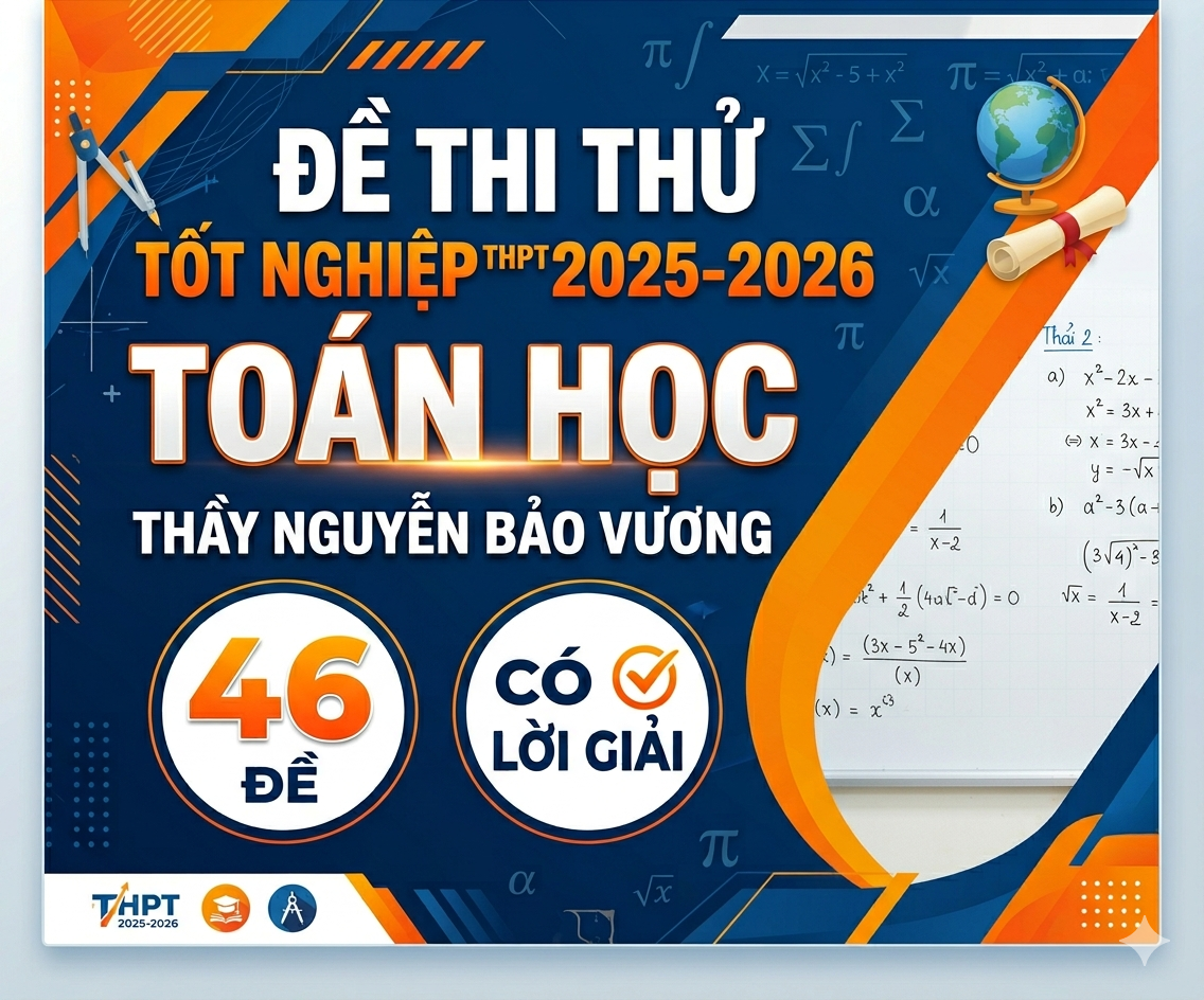 Đề thi thử tốt nghiệp THPT  2025-2026 Toán học - Thầy Nguyễn Bảo Vương - 46 đề - có lời giải