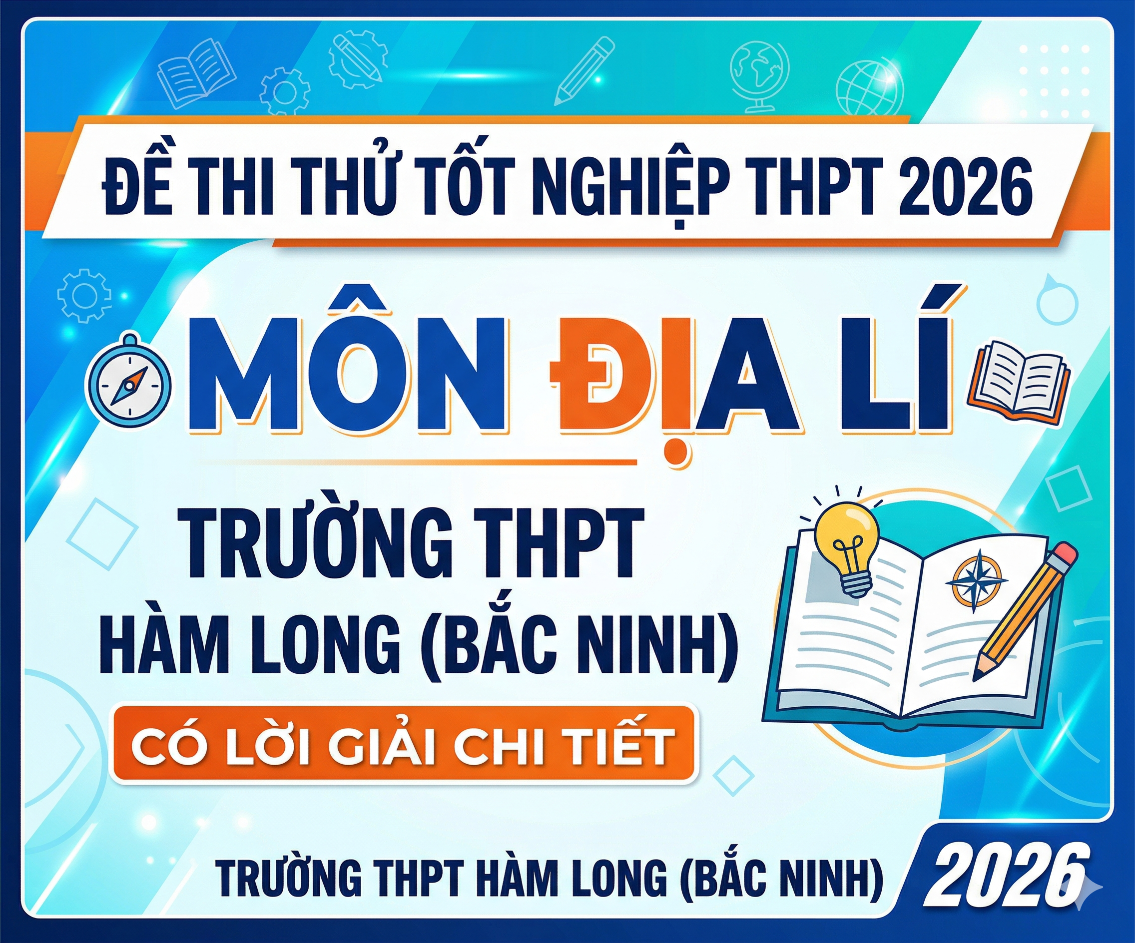 15. Đề thi thử Tốt nghiệp THPT 2026 - Môn Địa lí - Trường THPT Hàm Long (Bắc Ninh) - có lời giải