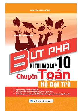 Bứt phá kì thi vào lớp 10 Chuyên Toán - Nguyễn Văn Hưởng