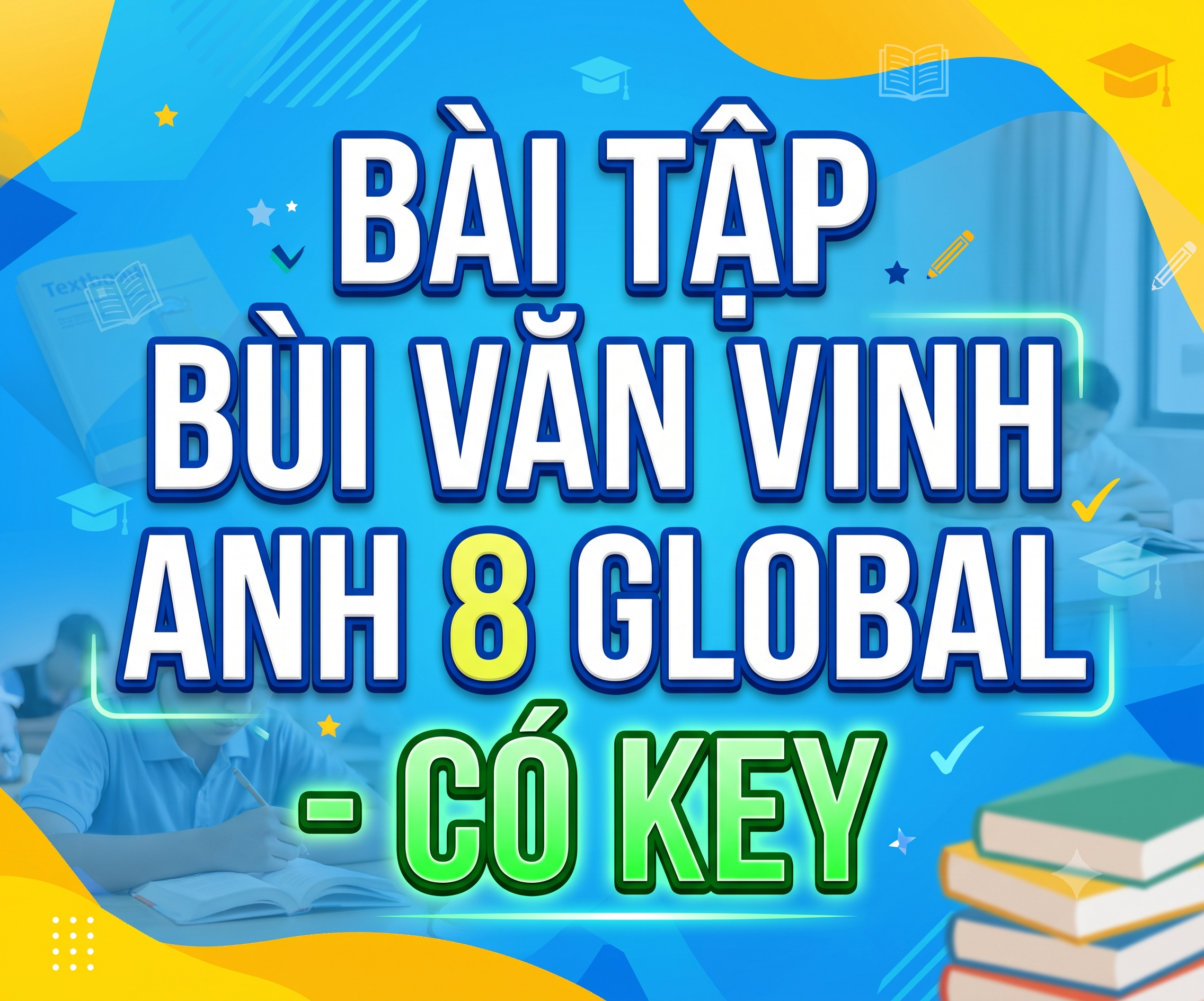BÀI TẬP BÙI VĂN VINH ANH 8 GLOBAL CẢ NĂM - CÓ KEY