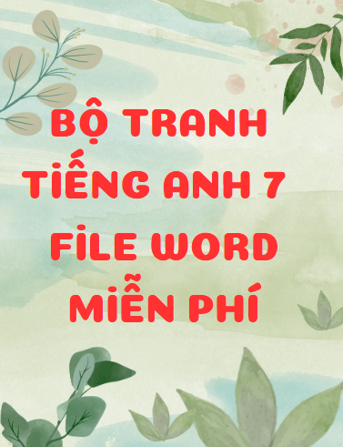 Bộ tranh tiếng anh 7 - File word - Miễn phí