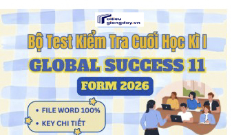 Bộ 10 đề kiểm tra cuối học kì 1 Môn Tiếng Anh 11 Global Success Năm 2026
